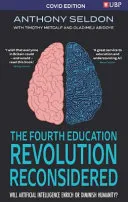 The Fourth Education Revolution: Will Artificial Intelligence Liberate Or Infantilise Humanity