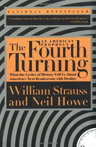 The Fourth Turning: An American Prophecy - What the Cycles of History Tell Us About America's Next Rendezvous with Destiny