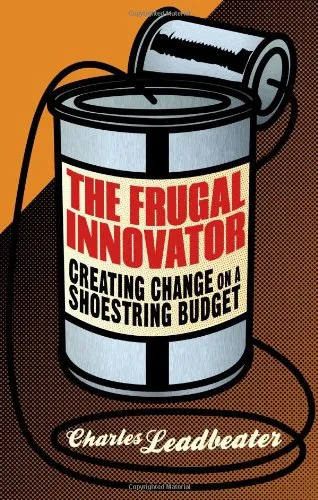 The Frugal Innovator: Creating Change on a Shoestring Budget