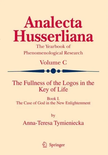 The Fullness of the Logos in the Key of Life: Book I The Case of God in the New Enlightenment