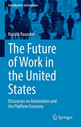 The Future of Work in the United States: Discourses on Automation and the Platform Economy