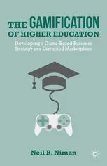 The Gamification of Higher Education: Developing a Game-Based Business Strategy in a Disrupted Marketplace