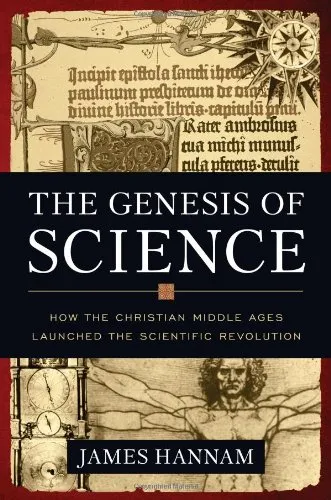 The Genesis of Science: How the Christian Middle Ages Launched the Scientific Revolution