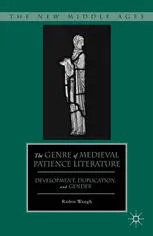 The Genre of Medieval Patience Literature: Development, Duplication, and Gender