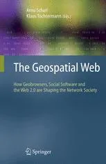 The Geospatial Web: How Geobrowsers, Social Software and the Web 2.0 are Shaping the Network Society