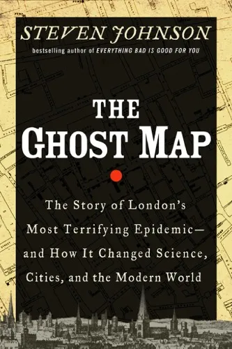 The Ghost Map: The Story of London's Most Terrifying Epidemic - and How It Changed Science, Cities, and the Modern World