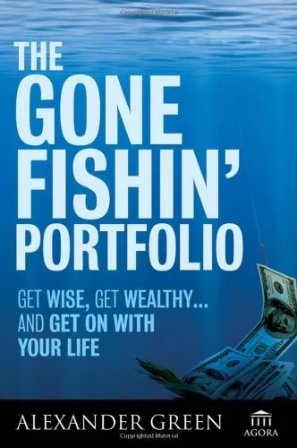 The Gone Fishin' Portfolio: Get Wise, Get Wealthy...and Get on With Your Life (Agora Series)