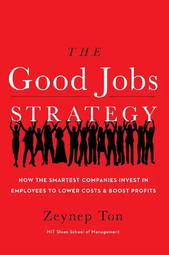 The Good Jobs Strategy: How the Smartest Companies Invest in Employees to Lower Costs and Boost Profits