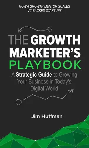 The Growth Marketer's Playbook: A Strategic Guide to Growing a Business in Today's Digital World