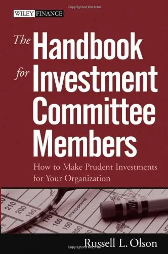 The Handbook for Investment Committee Members: How to Make Prudent Investments for Your Organization (Wiley Finance)