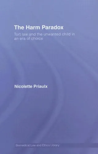 The Harm Paradox: Tort Law and the Unwanted Child in an Era of Choice (Biomedical Law and Ethics Library)