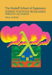 The Haskell School of Expression: Learning Functional Programming Through Multimedia