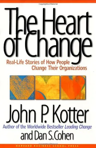 The Heart of Change: Real-Life Stories of How People Change Their Organizations