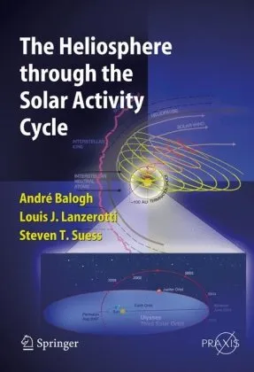 The Heliosphere through the Solar Activity Cycle (Springer Praxis Books   Astronomy and Planetary Sciences) (Springer Praxis Books   Astronomy and Planetary Sciences)