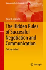 The Hidden Rules of Successful Negotiation and Communication: Getting to Yes!