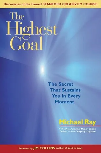 The Highest Goal: The Secret That Sustains You in Every Moment