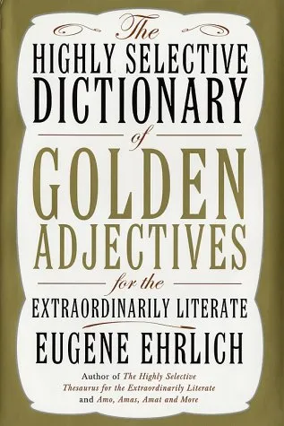 The Highly Selective Dictionary of Golden Adjectives: For the Extraordinarily Literate