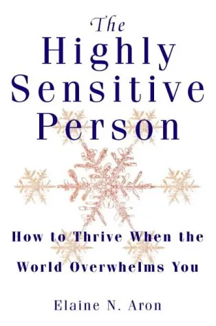 The Highly Sensitive Person: How to Surivive and Thrive When the World Overwhelms You