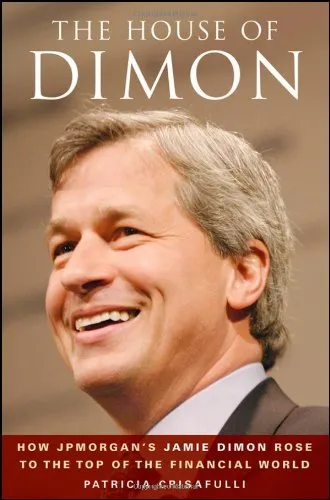 The House of Dimon: How JP Morgan's Jamie Dimon Rose to the Top of the Financial World