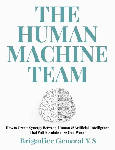 The Human-Machine Team -- How to Create Synergy Between Human & Artificial Intelligence That Will Revolutionize Our World