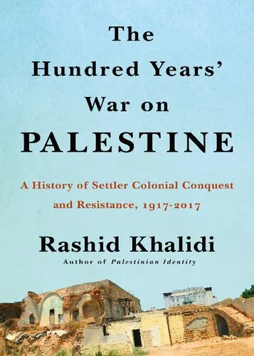 The Hundred Years' War on Palestine: A History of Settler Colonialism and Resistance, 1917–2017