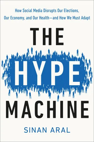 The Hype Machine: How Social Media Disrupts Our Elections, Our Economy, and Our Health--And How We Must Adapt