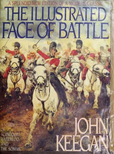 The Illustrated Face of Battle: A Study of Agincourt, Waterloo, and the Somme