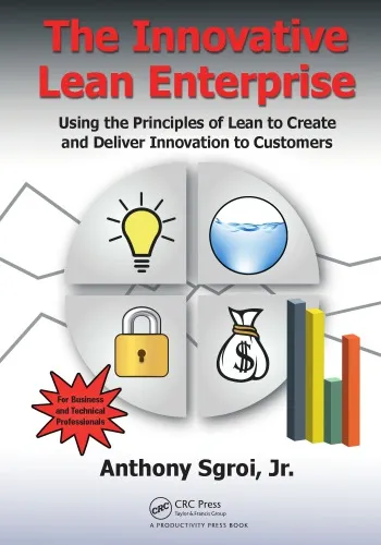 The Innovative Lean Enterprise: Using the Principles of Lean to Create and Deliver Innovation to Customers