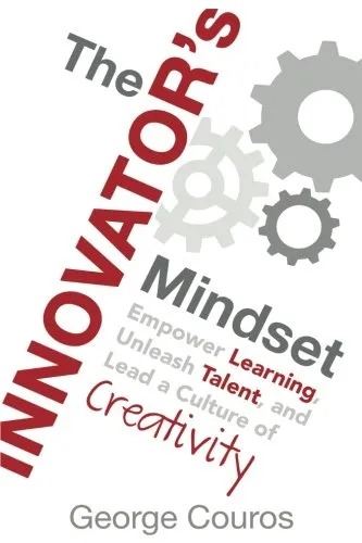 The Innovator's Mindset: Empower Learning, Unleash Talent, and Lead a Culture of Creativity