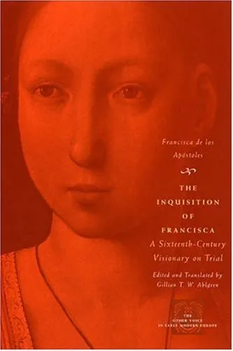 The Inquisition of Francisca: A Sixteenth-Century Visionary on Trial