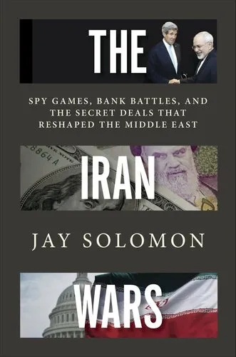 The Iran Wars: Spy Games, Bank Battles, and the Secret Deals That Reshaped the Middle East