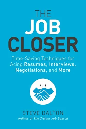 The Job Closer: Time-Saving Techniques for Acing Resumes, Interviews, Negotiations, and More