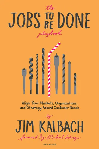 The Jobs to Be Done Playbook: Align Your Markets, Organization, and Strategy Around Customer Needs