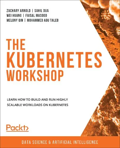 The Kubernetes Workshop: Learn how to build and run highly scalable workloads on Kubernetes