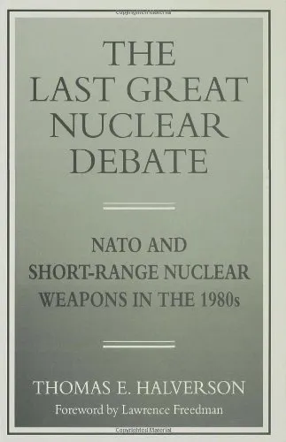 The Last Great Nuclear Debate: NATO and Short-Range Nuclear Weapons in the 1980s