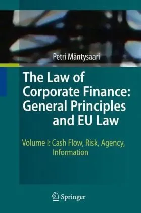 The Law of Corporate Finance: General Principles and EU Law: Volume I: Cash Flow, Risk, Agency, Information