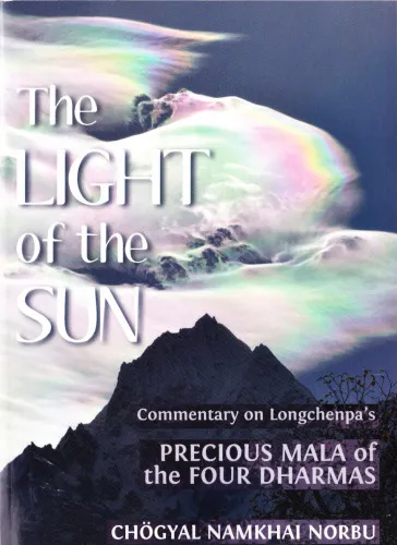The Light of the Sun: Commentary on Longchenpa's Precious Mala of the Four Dharmas