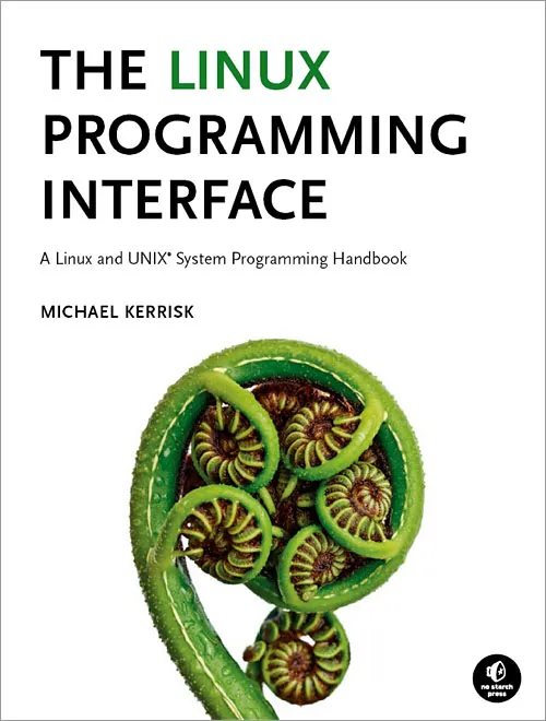 The Linux programming interface: a Linux and UNIX system programming handbook