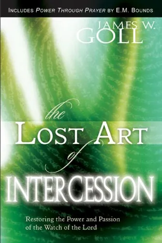 The Lost Art of Intercession Expanded Edition: Restoring the Power and Passion of the Watch of the Lord