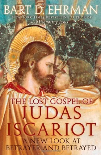 The Lost Gospel of Judas Iscariot: A New Look at Betrayer and Betrayed