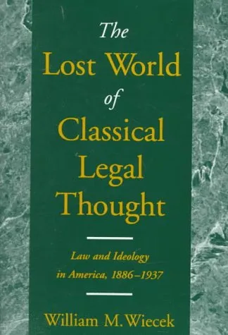 The Lost World of Classical Legal Thought: Law and Ideology in America, 1886-1937