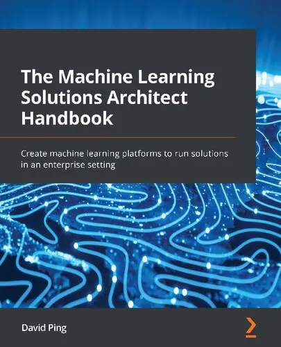 The Machine Learning Solutions Architect Handbook: Create machine learning platforms to run solutions in an enterprise setting