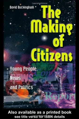 The Making of Citizens: Young People, News and Politics (Media, Education and Culture)