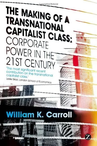 The Making of a Transnational Capitalist Class: Corporate Power in the 21st Century