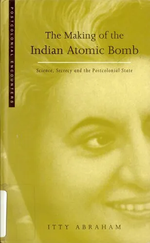 The Making of the Indian Atomic Bomb: Science, Secrecy and the Postcolonial State