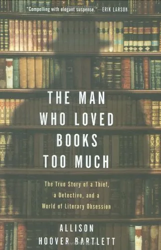 The Man Who Loved Books Too Much: The True Story of a Thief, a Detective, and a World of Literary Obsession