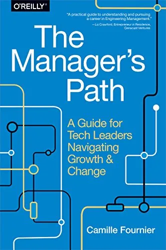 The Manager’s Path: A Guide for Tech Leaders Navigating Growth and Change