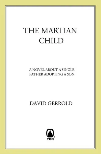 The Martian Child: A Novel About A Single Father Adopting A Son