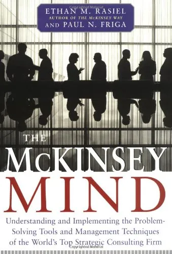 The McKinsey Mind: Understanding and Implementing the Problem-Solving Tools and Management Techniques of the World's Top Strategic Consulting Firm