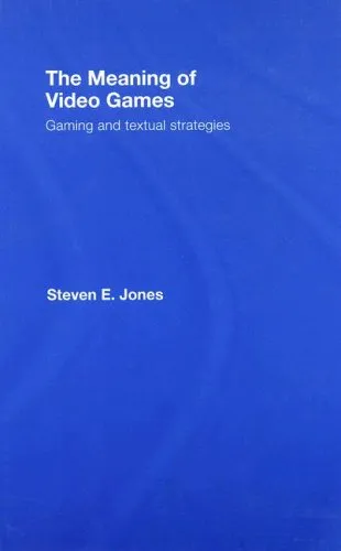 The Meaning of Video Games: Gaming and Textual Strategies